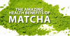 Health Benefits of Matcha Tea